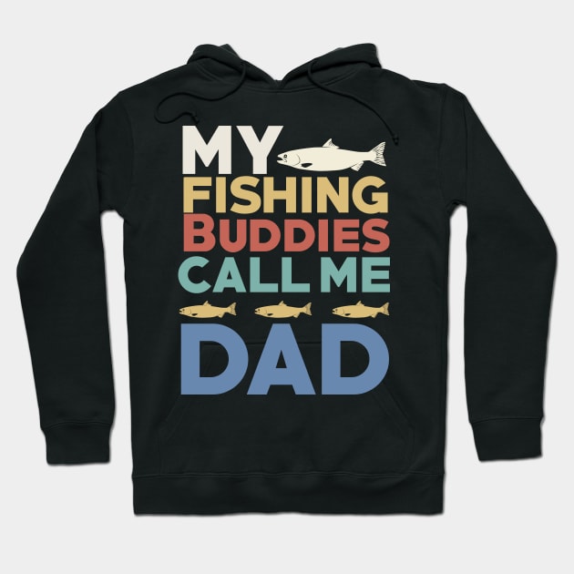 My Fishing Buddies Call Me Dad Men's Funny Fishing T-Shirt and Gifts Hoodie by Happiness Shop